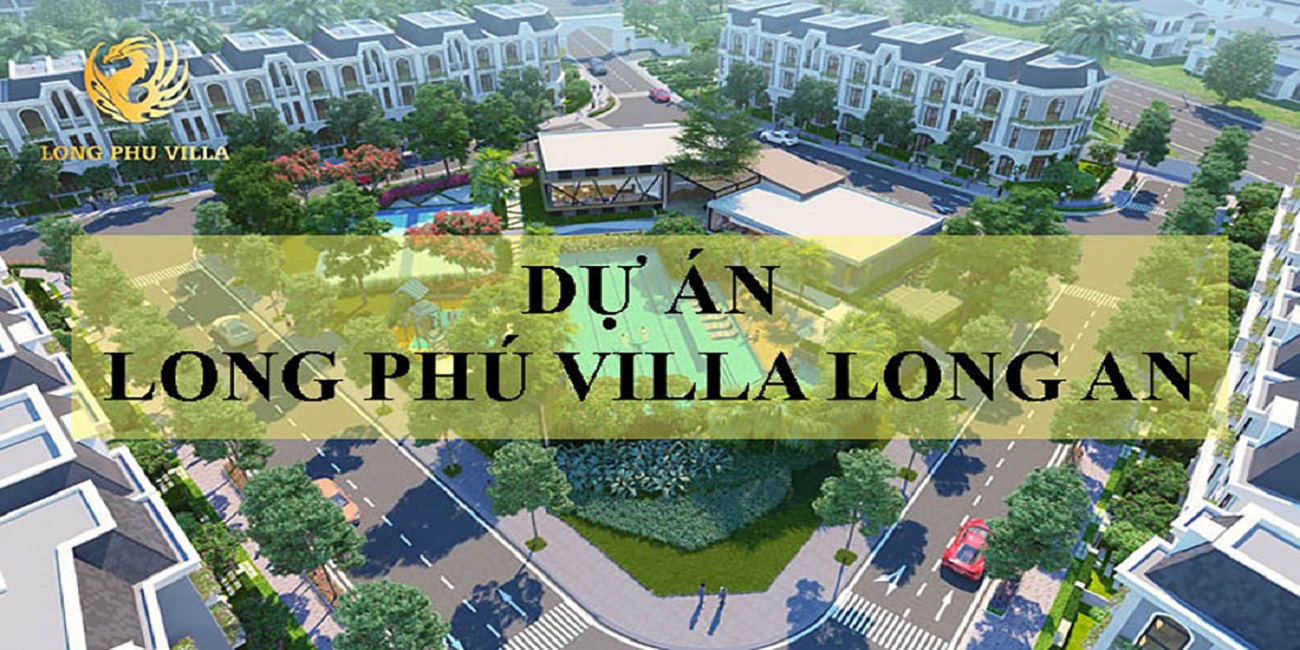 Giới thiệu chung về dự án Long Phú Villa Long An Giới thiệu chung về dự án Long Phú Villa Long An