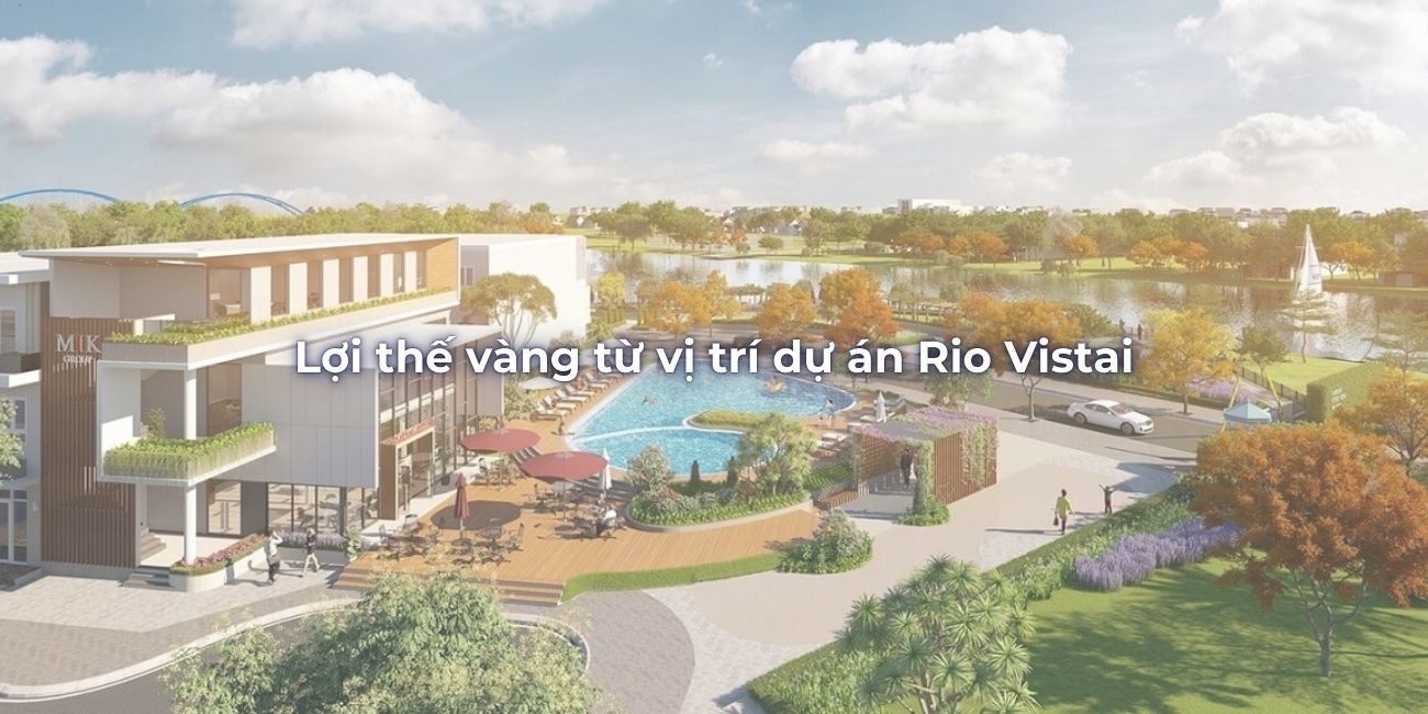 Lợi thế vàng từ vị trí dự án Rio Vista và tiềm năng sinh lời