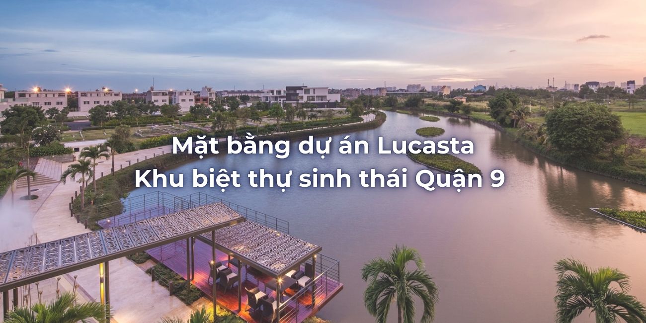 Mặt bằng dự án Lucasta khu biệt thự sinh thái Quận 9
