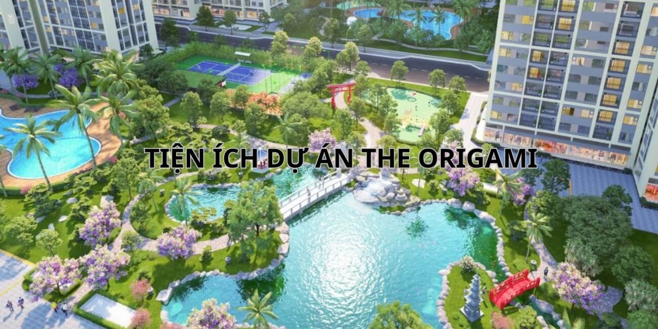 Khám phá tiện ích đẳng cấp tại Dự án The Origami